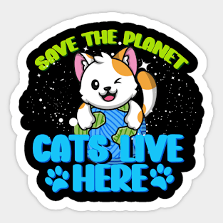 save the Planet cats live here Earth Day 2024 cat lover owner Sticker